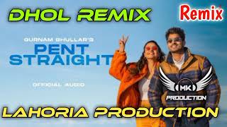 Pent Straight Gurnam Bhullar Dhol Remix Ft Lahoria Production New Panjabi Song 2022 Hd Remix 📼