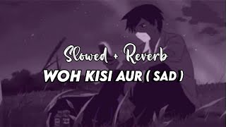 Woh Kisi Aur ( Sad ) (Official Song) | Lofi 101 🌙| Veerdo fillp Song |✨