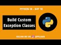 Custom Exception Class and why you need them | Python 30 | Day 10 | Python Exceptions