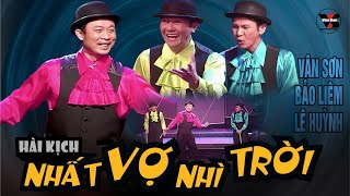 VAN SON 😊 Ca nhạc hài | NHẤT VỢ NHÌ TRỜI | Vân Sơn -  Bảo Liêm - Lê Huỳnh