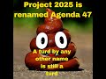 Project 2025 is renamed Agenda 47 Trump is their 47 he owns it.