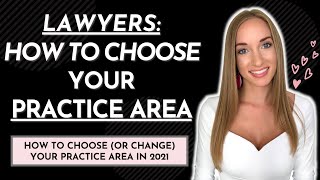 LAWYERS: How to choose (or CHANGE) your practice area in 2021