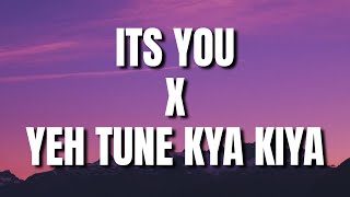 Its You x Yeh Tune Kya Kiya (Lyrics)