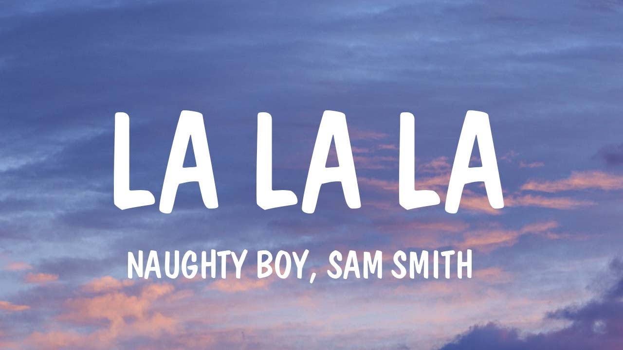 Naughty Boy, Sam Smith - La La La (Lyrics) | Rihana, Shawn Mendes ...