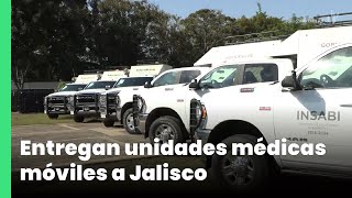 Entregan unidades médicas móviles a Jalisco | Jalisco Noticias