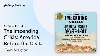 The Impending Crisis: America Before the Civil… by David M. Potter · Audiobook preview