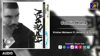 Comin Home | Krishan Maheson Ft.  Ashanthi \u0026 Sri K