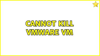 Cannot kill VMware VM (2 Solutions!!)