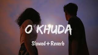 O Khuda - Amaal Mallik & Palak Muchchal - [Slowed+Reverb] - Lofi song