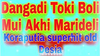 Dangdi Toki Boli Mui Akhi Marideli_Koraputia superhit old desia song