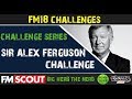 FM18 Challenges | Sir Alex Ferguson Challenge | Football Manager 2018