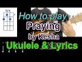 How to play Praying by Kesha Ukulele Cover