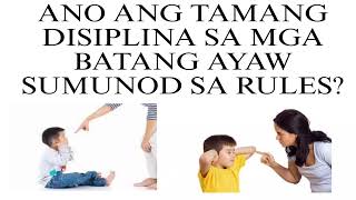 ANO ANG TAMANG DISIPLINA SA MGA BATANG AYAW SUMUNOD SA RULES?