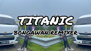 BONGAWAN REMIXER - Titanic