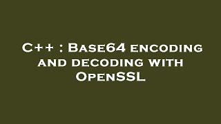 C++ : Base64 encoding and decoding with OpenSSL
