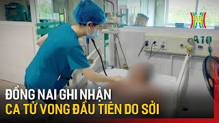 Đồng Nai ghi nhận ca tử vong đầu tiên do sởi | Tin tức