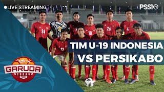 FRIENDLY MATCH : TIM U-19 INDONESIA VS PERSIKABO BABAK I | GARUDA TODAY