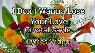 I Don't Wanna Lose Your Love - Crystal Gayle (Lyrics Video)
