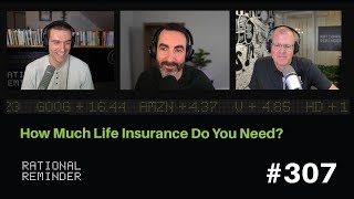 How Much Life Insurance Do You Need? | Rational Reminder 307