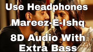 Mareez-E-Ishq (8D Audio With Extra Bass) - ZiD | Mannara, Karanvir | Arijit Singh | Sharib Toshi