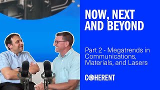 Coherent | Now, Next and Beyond - Part 2: Megatrends in Communications, Materials, and Lasers