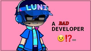 LUNI IS A BAD DEVELOPER...?!