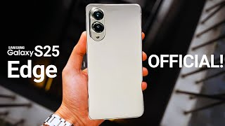 Samsung Galaxy S25 Edge - FINALLY OFFICIAL!!