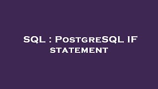 SQL : PostgreSQL IF statement