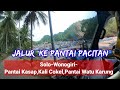 Jalur Terbaik Dari Solo Ke Pantai Pacitan II Jalur ke Pantai Kasap,Pantai Watu karung Kali Cokel