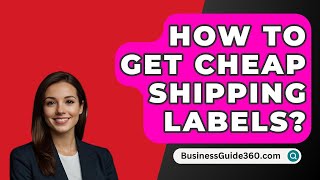 How To Get Cheap Shipping Labels? - BusinessGuide360.com