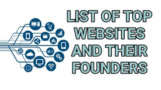 LIST OF TOP WEBSITES AND THEIR FOUNDERS