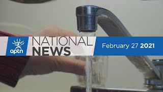 APTN National News February 27, 2021 – Report on water crisis, Discrimination on campus