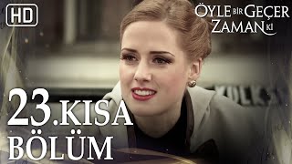 23. Kısa Bölüm | Öyle Bir Geçer Zaman Ki