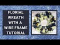 FLORAL WREATH WITH A WIRE FRAME, FLORAL WREATH WITHOUT GRAPEVINE WREATH, FLORAL WREATH TUTORIAL