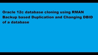 Cloning oracle database using Duplicate RMAN Command and change the DBID