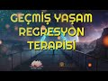 geÇmİŞ yaŞam regresyon terapİsİ