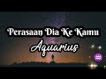 ❤ Perasaan Dia Ke Kamu, Aquarius ♒