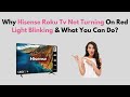 Why Hisense Roku TV Not Turning On Red Light Blinking & What You Can Do?