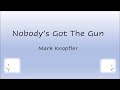 Mark Knopfler - Nobody's Got The Gun (Lyrics)