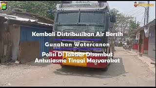 Kembali Distribusikan Air Bersih Gunakan Watercannon, Polisi Di Jakbar Disambut Antusiasme warga