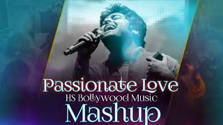Passionate Love Mashup | Hs Bollywood Music || Arijit Singh || Neha Kakkar || Tulsi Kumar |