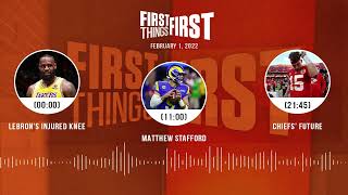 LeBron's injured knee, Matthew Stafford, Chiefs' future | FIRST THINGS FIRST audio podcast (2.1.22)
