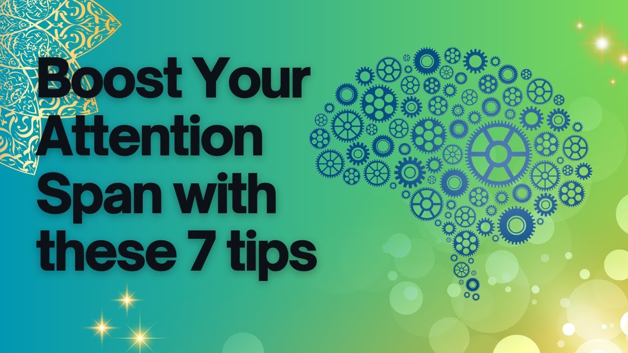 Boost Your Focus How To Increase Your Attention Span With These 7 Tips