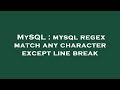 MySQL : mysql regex match any character except line break