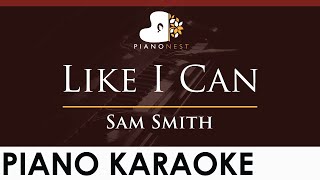 Sam Smith - Like I Can - HIGHER Key (Piano Karaoke Instrumental)