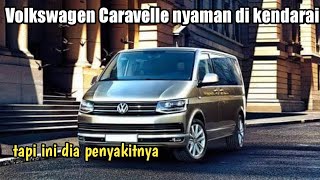 Volkswagen Caravelle MPV Nyaman Dikendarai, Namun Menyimpan Beberapa Penyakit