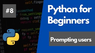 Python Programming For Beginners 8 - Prompting Users
