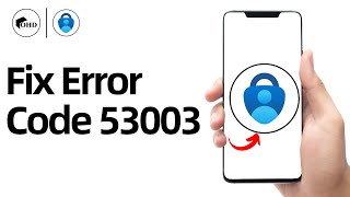 Microsoft Authenticator App Error Code 53003: How to Fix MS Authenticator App Error Code 53003