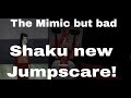 The Mimic but bad new Shaku Jumpscare