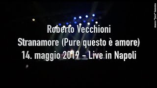 2019-05-14 • ROBERTO VECCHIONI • Stranamore Pure questo è amore • Live in Napoli